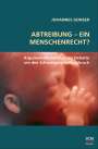 Johannes Gonser: Abtreibung - ein Menschenrecht?, Buch