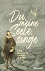 Erika Geiger: Du, meine Seele, singe!, Buch