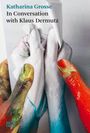 : Katharina Grosse. In Conversation with Klaus Dermutz, Buch