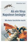 Sebastian Jutzi: Als ein Virus Napoleon besiegte, Buch