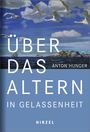 Anton Hunger: Über das Altern in Gelassenheit, Buch