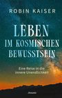 Text: "ROBIN KAISER," "LEBEN IM KOSMISCHEN BEWUSSTSEIN," "Eine Reise in die innere Unendlichkeit," "Ansata." Sternenhimmel.