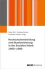 : Hochschulentwicklung und Akademisierung in der Sozialen Arbeit 1960-1980, Buch
