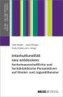 : Interkulturalität neu entdecken: fachwissenschaftliche und fachdidaktische Perspektiven auf Kinder- und Jugendliteratur, Buch