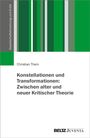 Christian Thein: Konstellationen und Transformationen: Zwischen alter und neuer Kritischer Theorie, Buch