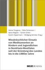 : Missbräuchlicher Einsatz von Medikamenten an Kindern und Jugendlichen in Nordrhein-Westfalen seit der Gründung des Landes bis in die 1980er Jahre, Buch