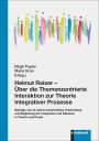 : Helmut Reiser - Über die Themenzentrierte Interaktion zur Theorie Integrativer Prozesse, Buch