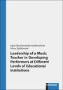 Agn¿ Dau¿ianskait¿-Kubilevi¿ien¿: Leadership of a Music Teacher in Developing Performers at Different Levels of Educational Institutions, Buch