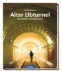 Titel: "Alter Elbtunnel - Geschichten und Geschichte" von Guido Behsen. Ein beleuchteter Tunnel mit einer Person, die darin läuft.