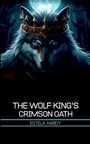"The Wolf King's Crimson Oath" von Estela Hardy. Illustration: Ein Wolf mit Krone bei Vollmond in einem dunklen Wald.