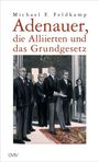 Michael F. Feldkamp: Adenauer, die Alliierten und das Grundgesetz, Buch