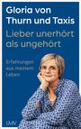 Gloria von Thurn und Taxis: Lieber unerhört als ungehört, Buch