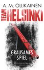 A. M. Ollikainen: TEAM HELSINKI - Grausames Spiel, Buch