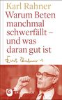 Karl Rahner: Warum Beten macnhmal schwerfällt - und was daran gut ist, Buch