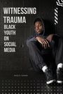 Nick E. Evans: Witnessing Trauma Black Youth on Social Media, Buch