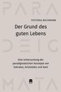 VIKTORIA BACHMANN: Der Grund des guten Lebens. Studie zu Sokrates, Aristoteles und Kant. Unten: Meiner Logo. Hintergrund: helle Schrift.