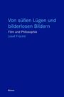 Blauer Hintergrund, Text: "Von süßen Lügen und bilderlosen Bildern. Film und Philosophie. Josef Früchtl." Verlagsname: Meiner.