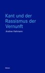Andree Hahmann: Kant und der Rassismus der Vernunft, Buch