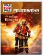 Jörg Nießen: WAS IST WAS Feuerwehr. Mit vollem Einsatz, Buch