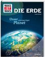 Karolin Küntzel: WAS IST WAS Die Erde. Unser einzigartiger Planet, Buch
