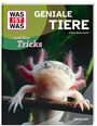 Aufschrift: "Was ist was. Geniale Tiere ... und ihre Tricks, Andrea Weller-Essers". Ein Axolotl schaut freundlich nach vorne.