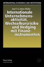 Axel F. A. Adam-Müller: Internationale Unternehmensaktivität, Wechselkursrisiko und Hedging mit Finanzinstrumenten, Buch