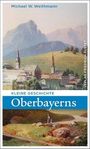 Michael W. Weithmann: Kleine Geschichte Oberbayerns, Buch