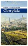 Anna Schiener: Kleine Geschichte der Oberpfalz, Buch