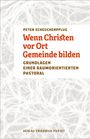 Peter Scheuchenpflug: Wenn Christen vor Ort Gemeinde bilden, Buch