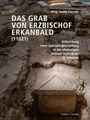 „DAS GRAB VON ERZBISCHOF ERKANBALD (†1021), Erforschung einer Sarkophagbestattung“. Erdig-steinige Ausgrabungsstätte.
