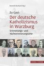 Text: „Dominik Burkard (Hg.), Zu Gast: Der deutsche Katholizismus in Würzburg, Erinnerungs- und Nichterinnerungsorte.“  
Oben Silhouette einer Festung, unten Fotos von Personen.