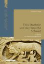 Severin Thomi: Felix Staehelin und die römische Schweiz, Buch