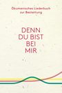 : Denn du bist bei mir - Ökumenisches Liederbuch zur Bestattung, Buch