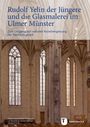 Rudolf Yelin der Jüngere und die Glasmalerei im Ulmer Münster, Buch