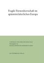 "Fragile Fürstenherrschaft im spätmittelalterlichen Europa." Grüner Bereich: „Vorträge und Forschungen XCIX...“ Jan Thorbecke Verlag.