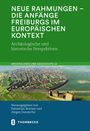 : Neue Rahmungen - die Anfänge Freiburgs im europäischen Kontext, Buch