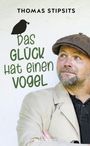 Thomas Stipsits: Das Glück hat einen Vogel - Neuauflage, Buch