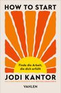 "HOW TO START", "Finde die Arbeit, die dich erfüllt", Jodi Kantor, Vahlen. Illustration: orange Streifen um gelbe Sonne.