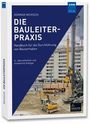 Titel: "Die Bauleiter-Praxis". Untertitel: "Handbuch für die Durchführung von Bauvorhaben". Baustelle mit Kränen.