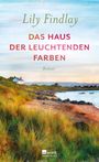 „Lily Findlay“, „Das Haus der leuchtenden Farben“, „Roman“. Illustration: Küstenlandschaft mit Haus, Strand und Meer.