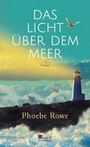 Phoebe Rowe: Das Licht über dem Meer, Buch