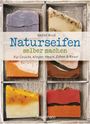 Amélie Boué: Naturseifen selber machen für Gesicht, Körper, Haare, Zähne, Rasur. Für jeden Haut- und Haartyp. Ökologisch, nachhaltig, plastikfrei, Buch