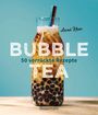 Assad Khan: Bubble Tea selber machen - 50 verrückte Rezepte für kalte und heiße Bubble Tea Cocktails und Mocktails. Mit oder ohne Krone, Buch