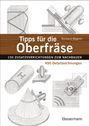 Richard Wagner: Tipps für die Oberfräse - 150 Zusatzvorrichtungen zum Nachbauen. 450 Detailzeichnungen, Buch
