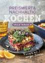 : Preiswert & nachhaltig kochen - vegetarische Rezepte mit wenigen Zutaten, Buch