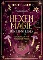 Pandora Hearts: Hexenmagie für Einsteiger. Zauberrituale für alle Bereiche: Schutz, Reinigung, Glück, Kreativität, Beruf, Liebe, Heilung uvm., Buch