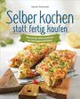 Sarah Schocke: Selber kochen statt fertig kaufen. Gesunde Alternativen zu Fertigprodukten, Buch