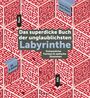 Auf rotem Labyrinth-Hintergrund steht: "Das superdicke Buch der unglaublichsten Labyrinthe". Pfeile: "Start", "Ziel". Ab 6 Jahren.