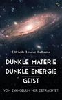 Elfriede-Louise Hallama: Dunkle Materie - Dunkle Energie - Geist, Buch