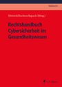 Philipp Adelberg: Rechtshandbuch Cybersicherheit im Gesundheitswesen, Buch
